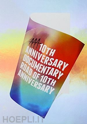  - aaa - aaa 10th anniversary documentary: road of 10th