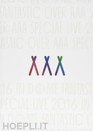  - aaa - aaa special live 2016 in dome: fantastic over