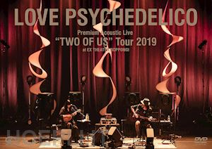  - love psychedelico - premium acoustic live 'two of us' tour 2019 at ex theater roppongi [edizione: giappone]