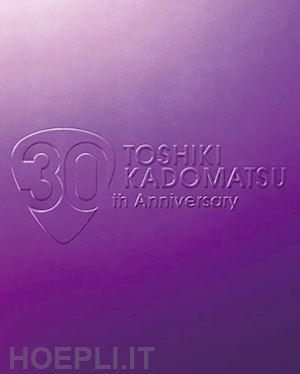  - kadomatsu, toshiki - 30th anniversary live 2011.6.25 (3 dvd) [edizione: giappone]