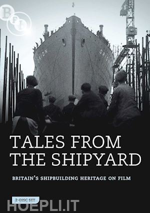  - tales from the shipyard - britain's shipbuilding heritage on film (2 dvd) [edizione: regno unito]