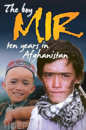  - the boy mir: ten years in afghanistan [edizione: regno unito]