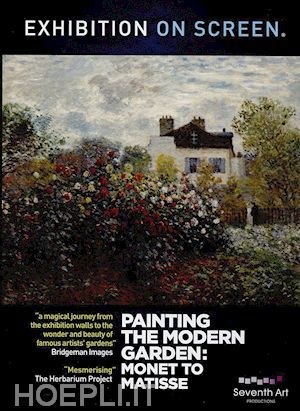 - exhibition on screen: painting the modern garden: monet to matisse [edizione: regno unito]
