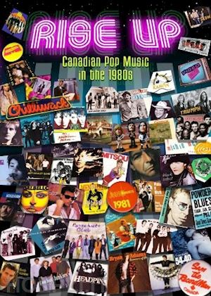  - rise up: canadian pop music in the 1980's