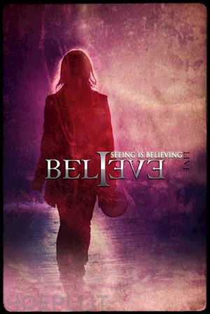  - believe - seeing is believing