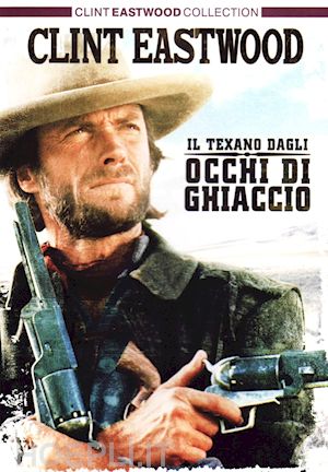 clint eastwood - texano dagli occhi di ghiaccio (il)