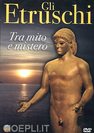  - etruschi (gli) - tra mito e mistero
