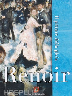  - renoir - il pittore della gioia