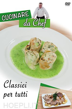  - cucinare da chef - classici per tutti