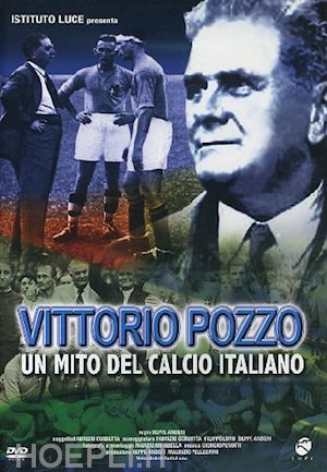 beppe anderi - vittorio pozzo - un mito del calcio italiano