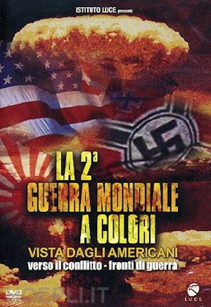 aa.vv. - seconda guerra mondiale a colori (la) - vista dagli americani - verso il conflitto / fronti di guerra