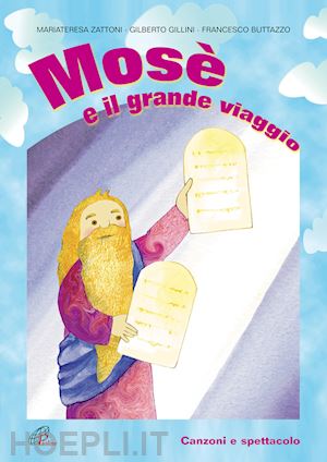 buttazzo francesco; zattoni gillini mariateresa; gillini gilberto; buttazzo francesco - mosè e il grande viaggio. spartito. canzoni e spettacolo