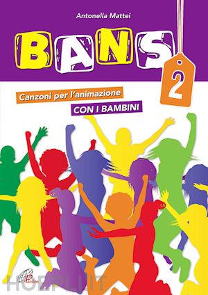 mattei a. (curatore) - bans 2. canzoni per l'animazione con i bambini. spartito. vol. 2