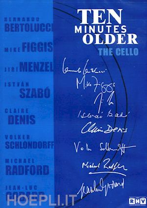 bernardo bertolucci;claire denis;mike figgis;jean-luc godard;jiri menzel;michael radford;volker schlondorff;istvan szabo - ten minutes older - the cello