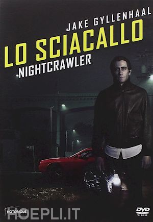 dan gilroy - sciacallo (lo) - nightcrawler