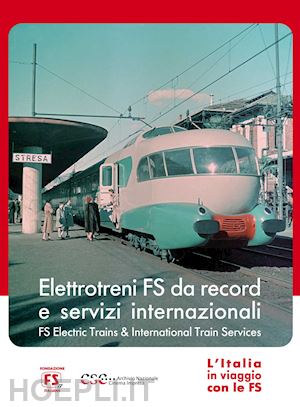 romolo marcellini - italia in viaggio con le fs (l'). elettrotreni da record e servizi internazionali