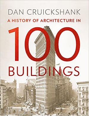 cruickshank dan - a history of architecture in 100 buildings