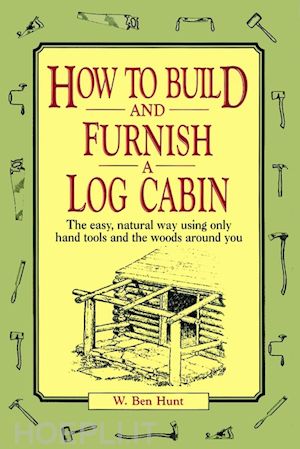 hunt wb - how to build and furnish a log cabin