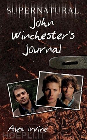 irvine alex; panosian dan - supernatural: john winchester's journal