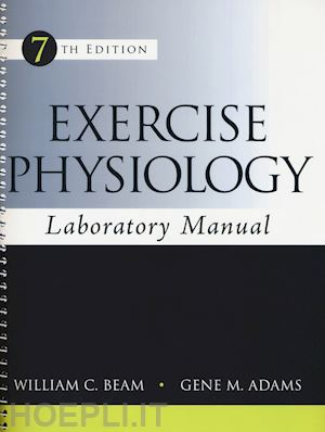 beam william c.; adams gene m. - exercise physiology. laboratory manual. ediz. a spirale