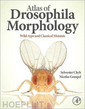 chyb sylwester; gompel nicolas - atlas of drosophila morphology
