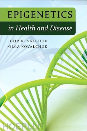 kovalchuk o. kovalchuk i. - epigenetics in health and disease