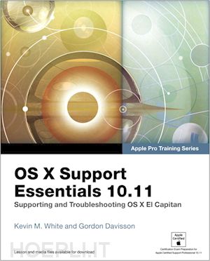 white kevin; davisson gordon - os x support eseentials 10.11 - apple pro training series
