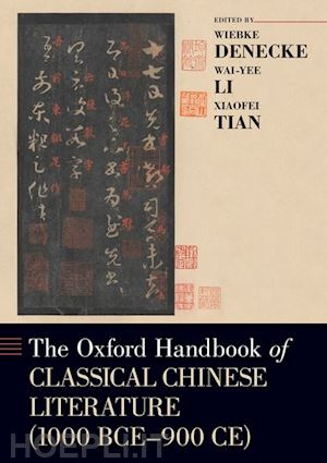 denecke wiebke (curatore); li wai-yee (curatore); tian xiaofei (curatore) - the oxford handbook of classical chinese literature