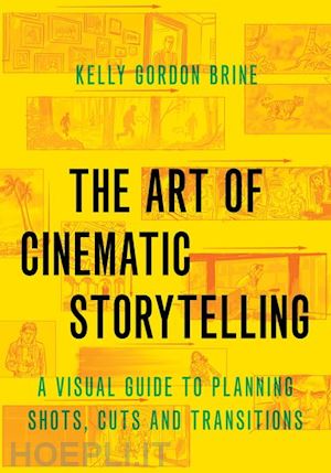 brine kelly gordon - the art of cinematic storytelling