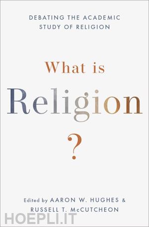 hughes aaron w. (curatore); mccutcheon russell t. (curatore) - what is religion?