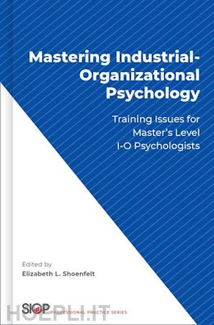 Mastering Industrial-Organizational Psychology - Shoenfelt Elizabeth L ...