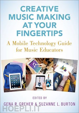 greher gena r. (curatore); burton suzanne l. (curatore) - creative music making at your fingertips