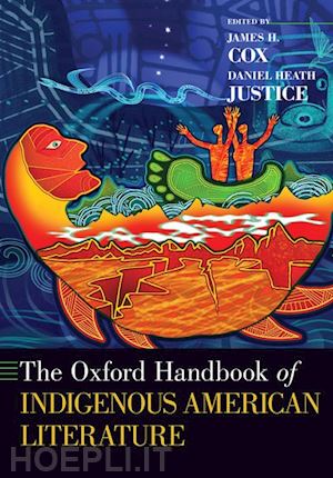 cox james h. (curatore); justice daniel heath (curatore) - the oxford handbook of indigenous american literature
