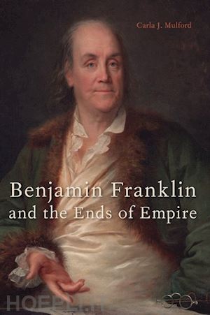 mulford carla j. - benjamin franklin and the ends of empire