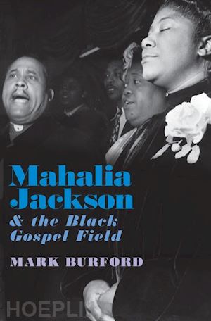 burford mark - mahalia jackson and the black gospel field