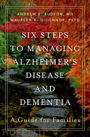 budson andrew e.; o'connor maureen k. - six steps to managing alzheimer's disease and dementia