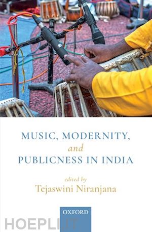 niranjana tejaswini (curatore) - music, modernity, and publicness in india