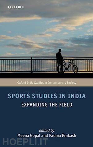 prakash padma (curatore); gopal meena (curatore); patel sujata (curatore) - sports studies in india