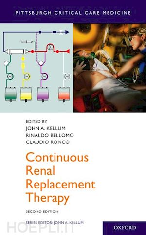 kellum john a. (curatore); bellomo rinaldo (curatore); ronco claudio (curatore) - continuous renal replacement therapy