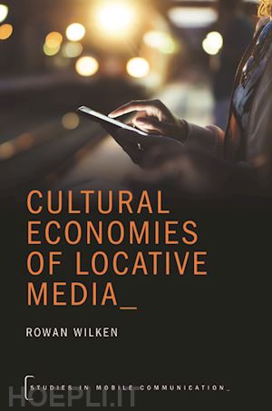 wilken rowan - cultural economies of locative media