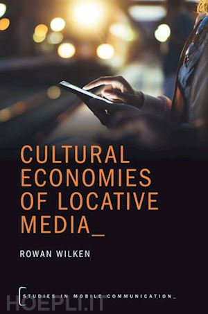 wilken rowan - cultural economies of locative media