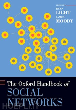 light ryan (curatore); moody james (curatore) - the oxford handbook of social networks