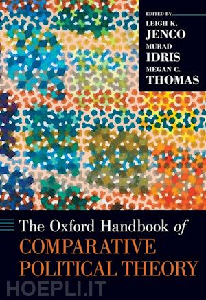 jenco leigh k. (curatore); idris murad (curatore); thomas megan c. (curatore) - the oxford handbook of comparative political theory