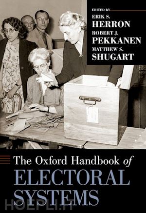 herron erik s. (curatore); pekkanen robert j. (curatore); shugart matthew s. (curatore) - the oxford handbook of electoral systems