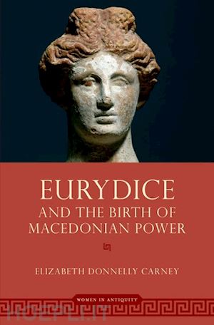 carney elizabeth donnelly - eurydice and the birth of macedonian power