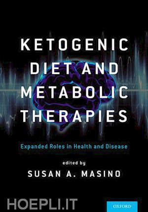 masino phd susan a (curatore) - ketogenic diet and metabolic therapies