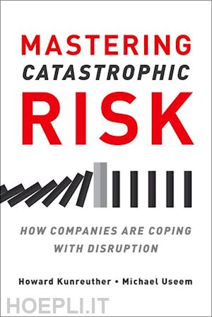 kunreuther howard; useem michael - mastering catastrophic risk