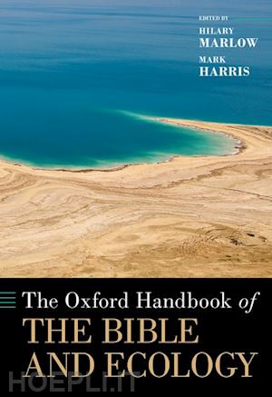 marlow hilary (curatore); harris mark (curatore) - the oxford handbook of the bible and ecology