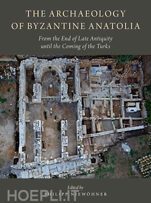 niewöhner philipp (curatore) - the archaeology of byzantine anatolia