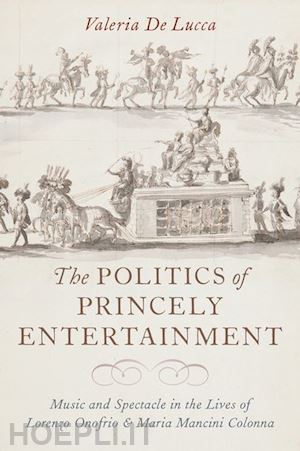 de lucca valeria - the politics of princely entertainment